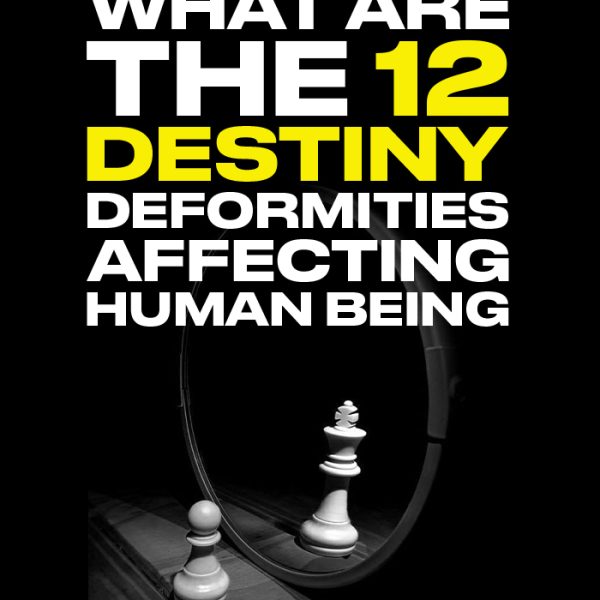 What are the 12 destiny deformities affecting human beings